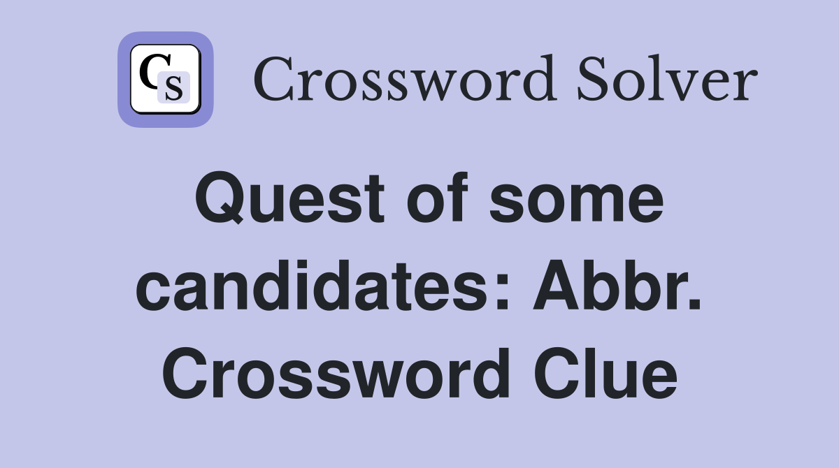 Quest of some candidates: Abbr. Crossword Clue