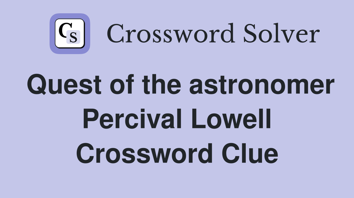 Quest of the astronomer Percival Lowell Crossword Clue
