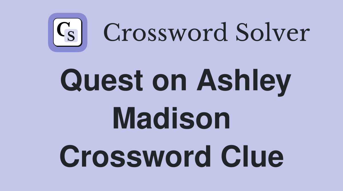 Quest on Ashley Madison Crossword Clue