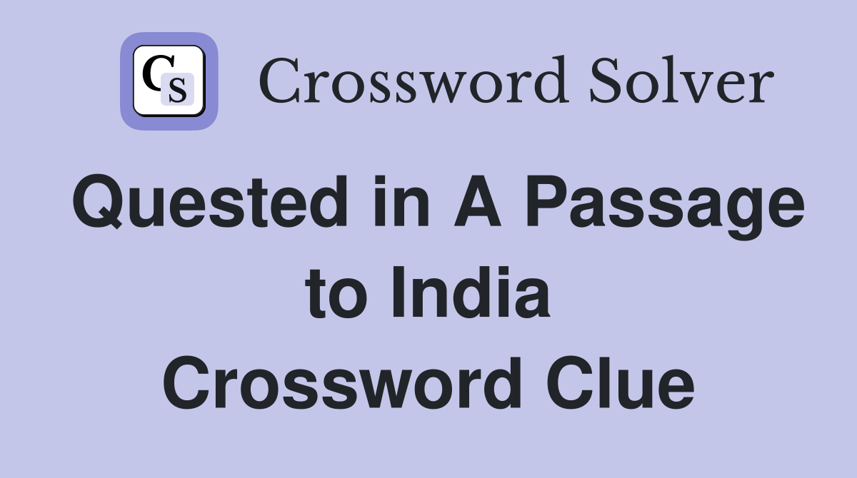 Quested in A Passage to India Crossword Clue
