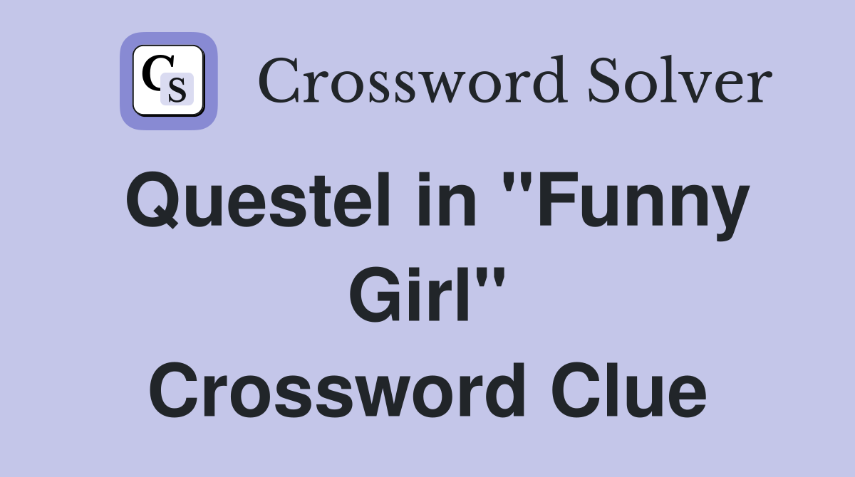 Questel in "Funny Girl" Crossword Clue