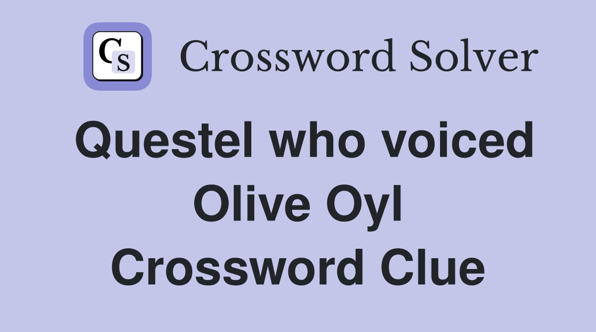 Questel who voiced Olive Oyl Crossword Clue