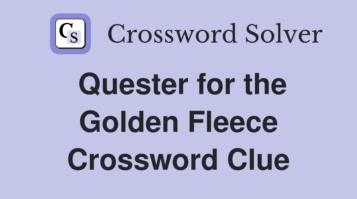 Quester for the Golden Fleece Crossword Clue