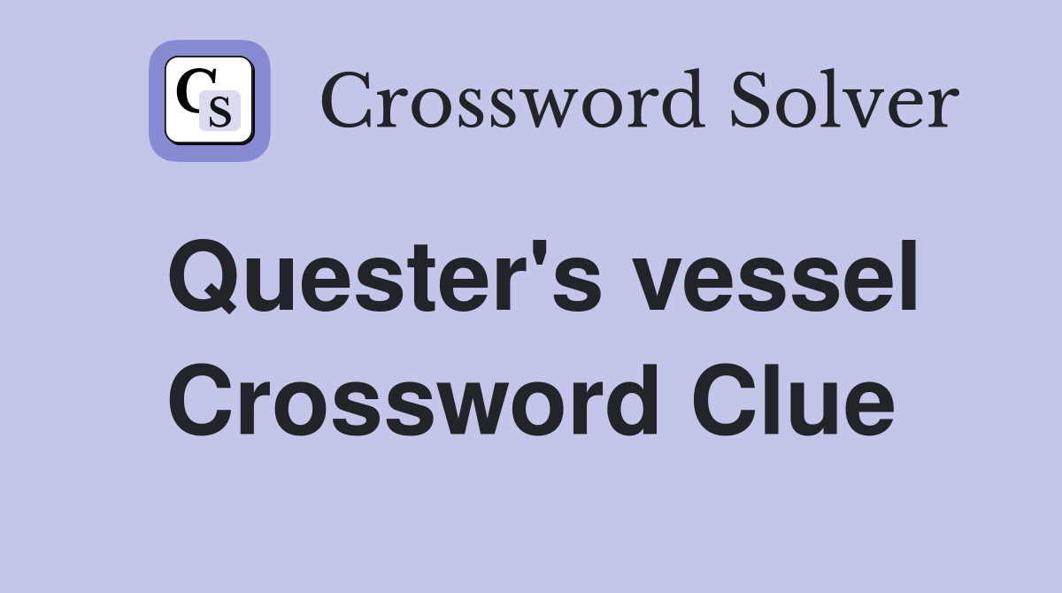 Quester's vessel Crossword Clue