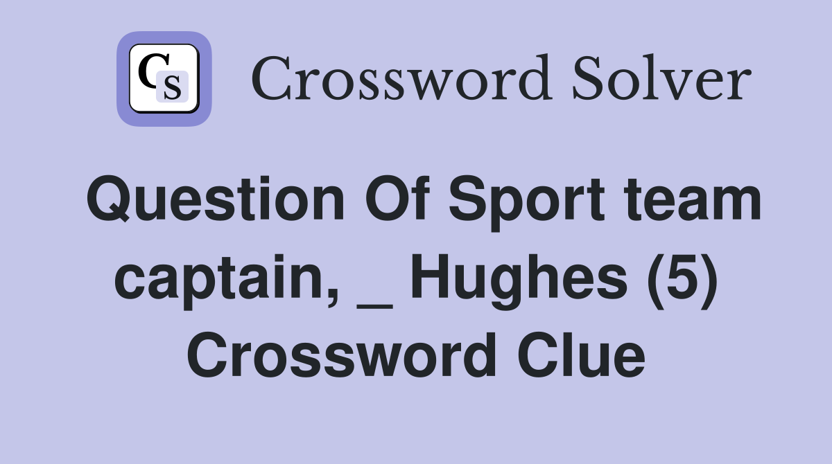 Question Of Sport team captain, _ Hughes (5) Crossword Clue