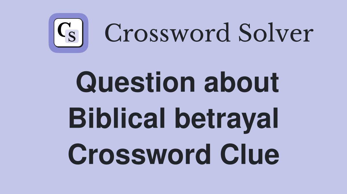 Question about Biblical betrayal Crossword Clue