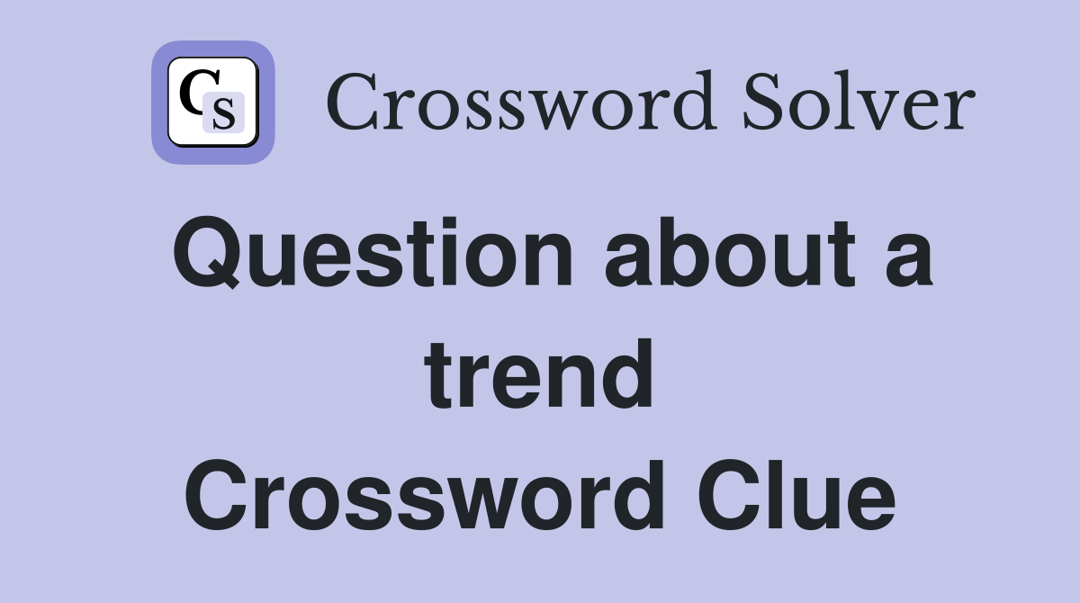 Question about a trend Crossword Clue