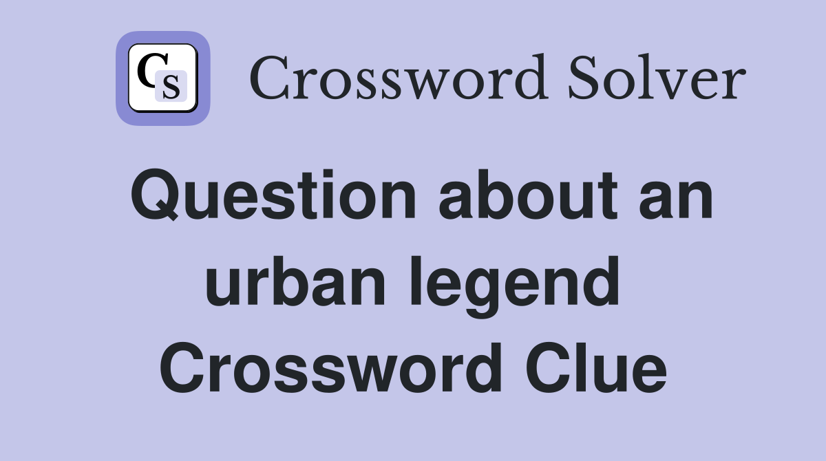 Question about an urban legend Crossword Clue