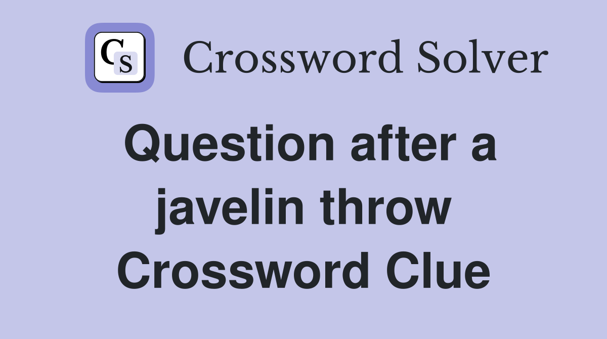 Question after a javelin throw Crossword Clue