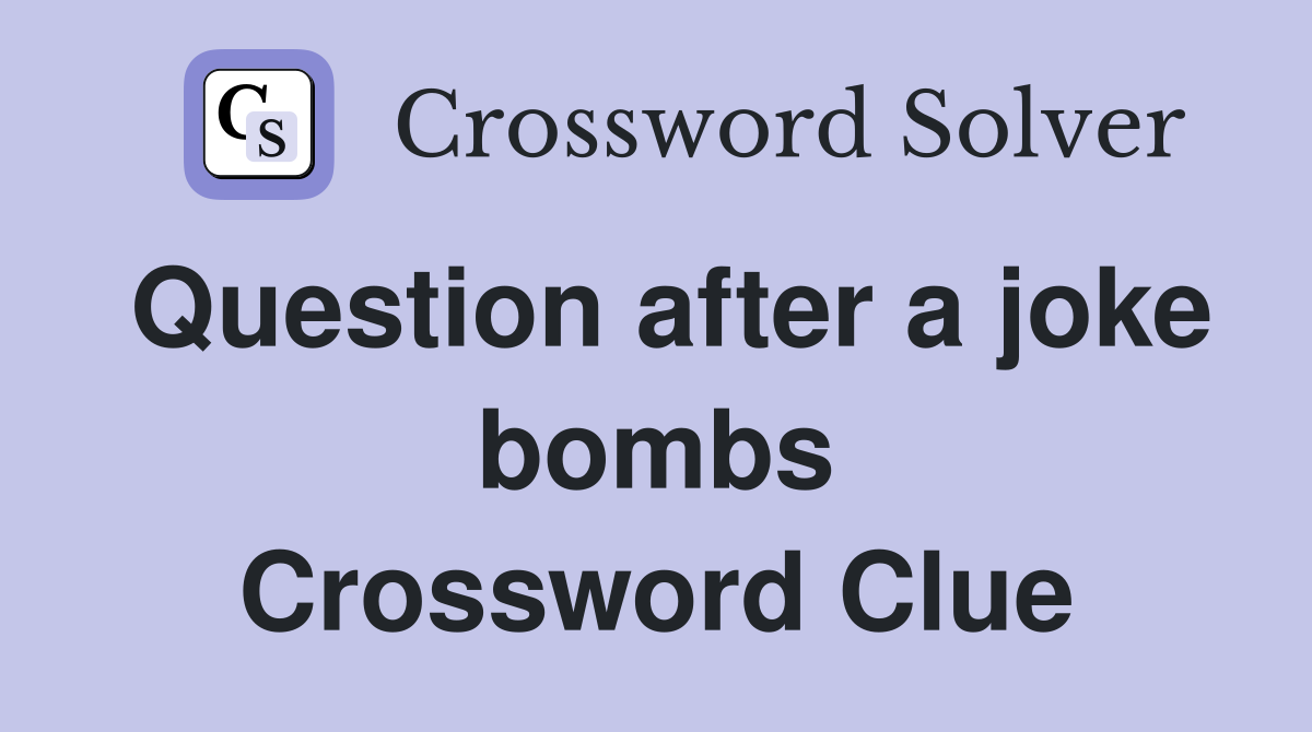 Question after a joke bombs Crossword Clue