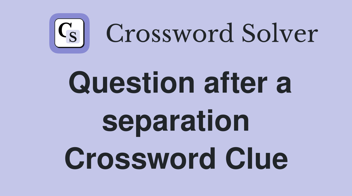Question after a separation Crossword Clue