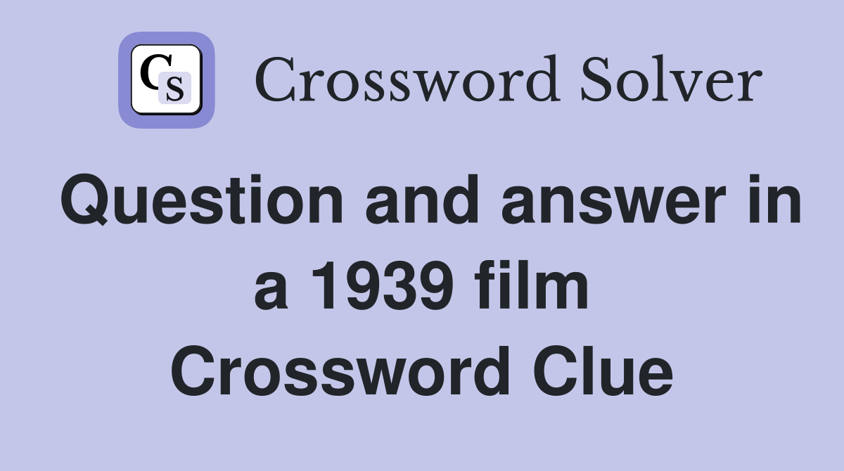 Question and answer in a 1939 film Crossword Clue