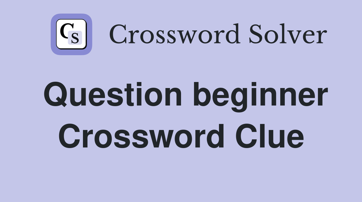 Question beginner Crossword Clue