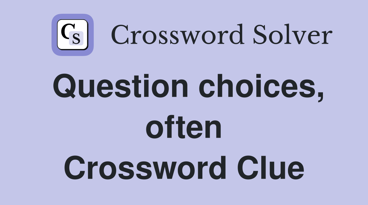 Question choices, often Crossword Clue