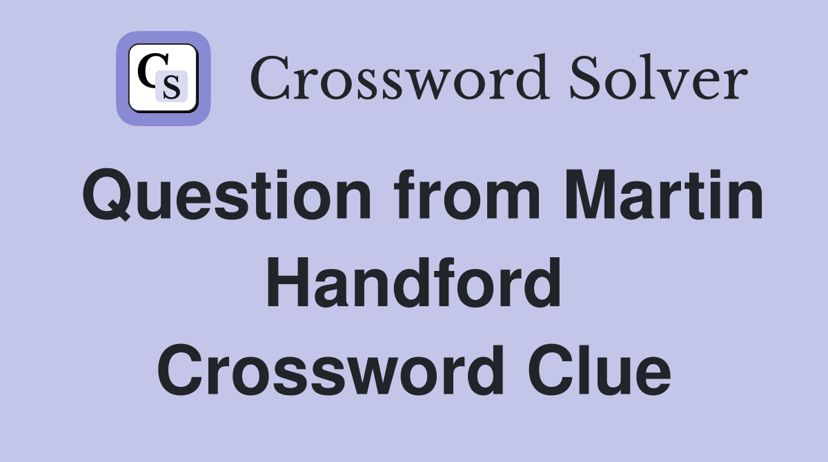 Question from Martin Handford Crossword Clue