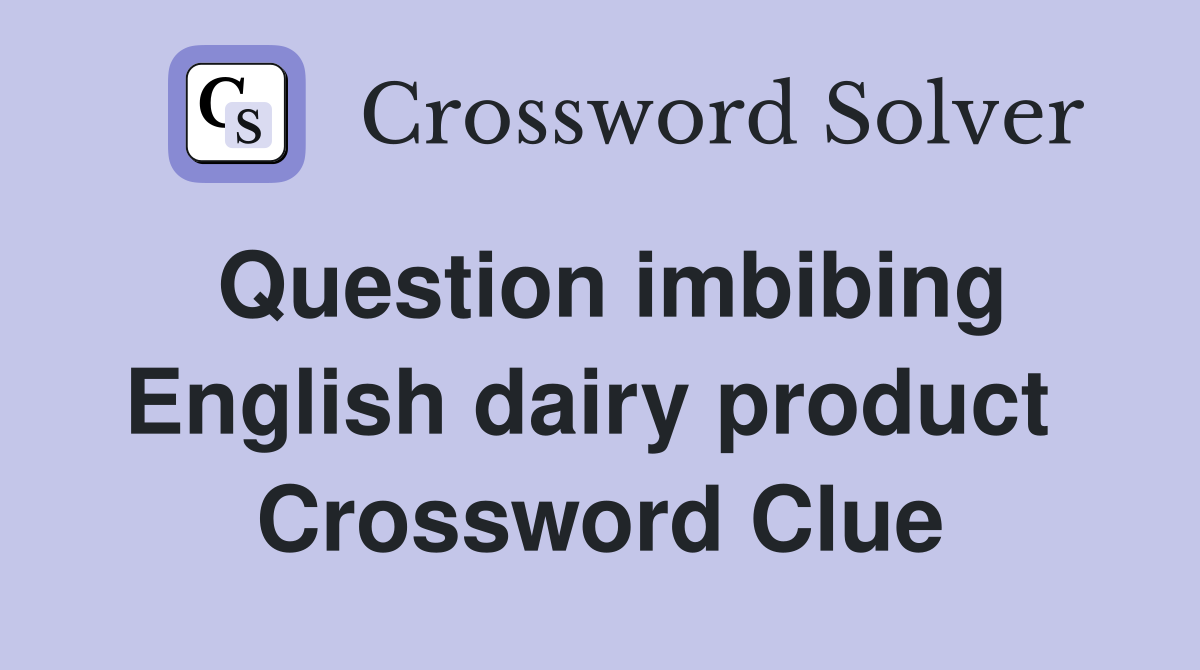 Question imbibing English dairy product  Crossword Clue