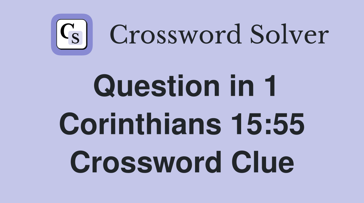 Question in 1 Corinthians 15:55 Crossword Clue