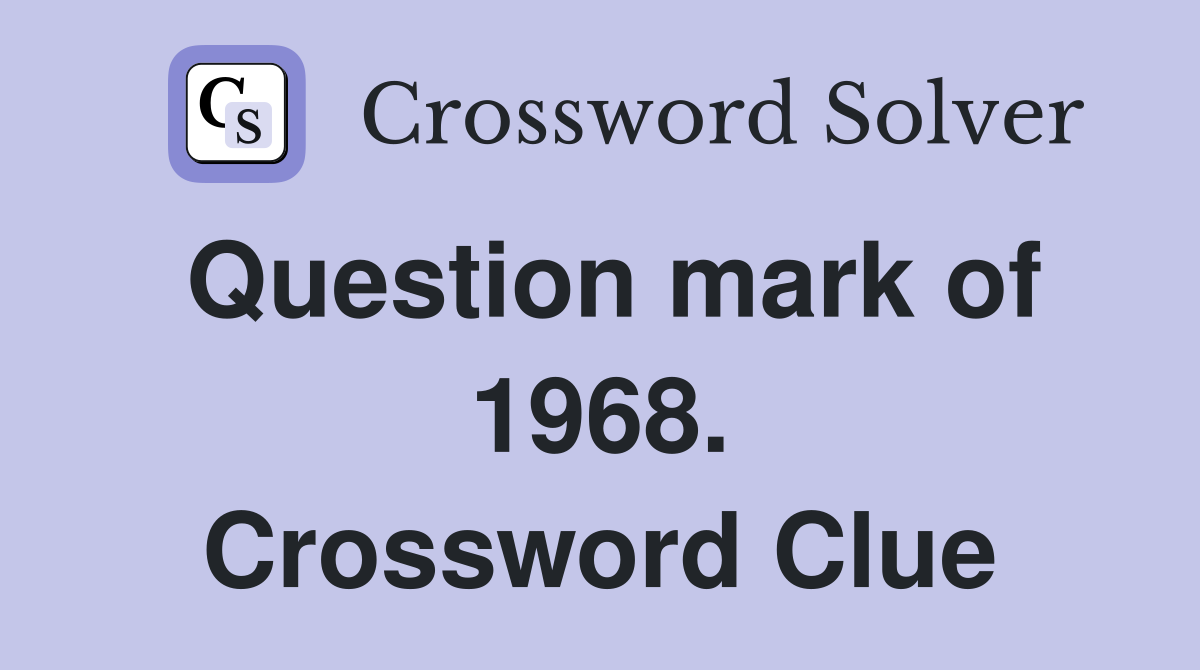Question mark of 1968. Crossword Clue
