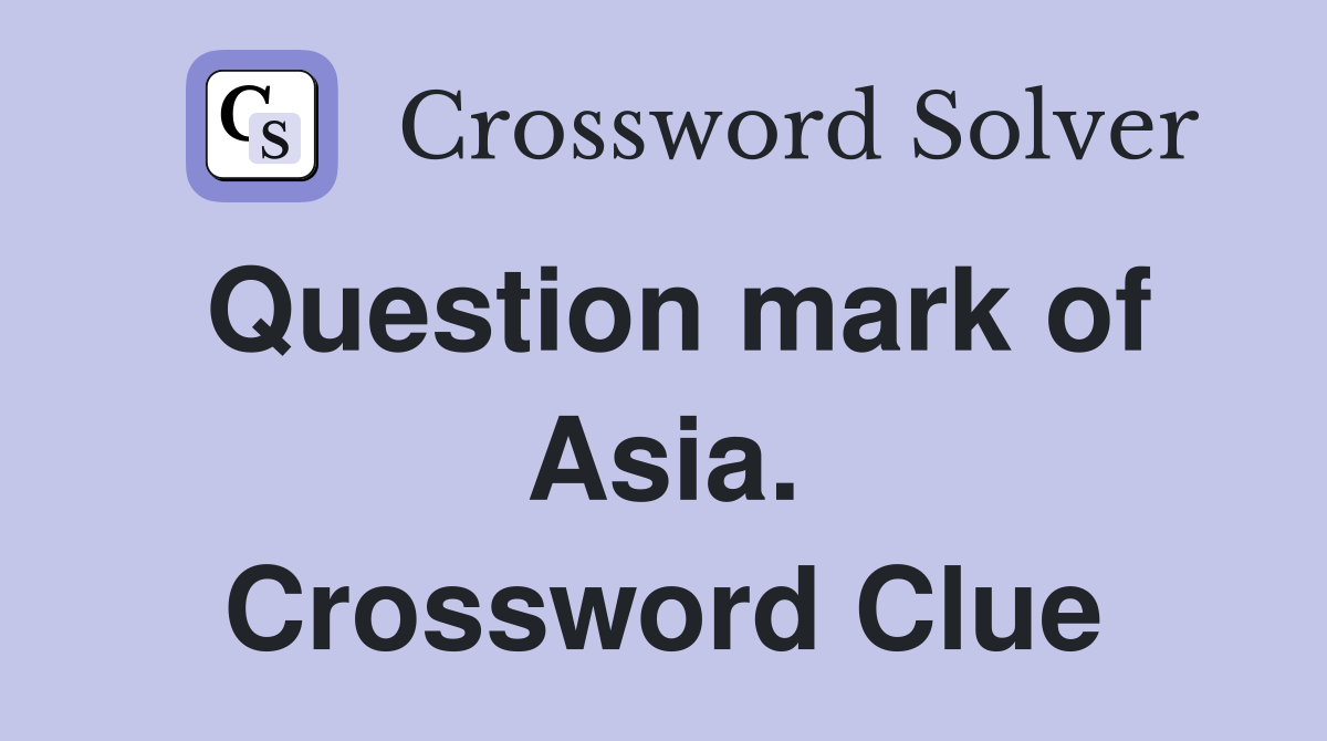 Question mark of Asia. Crossword Clue