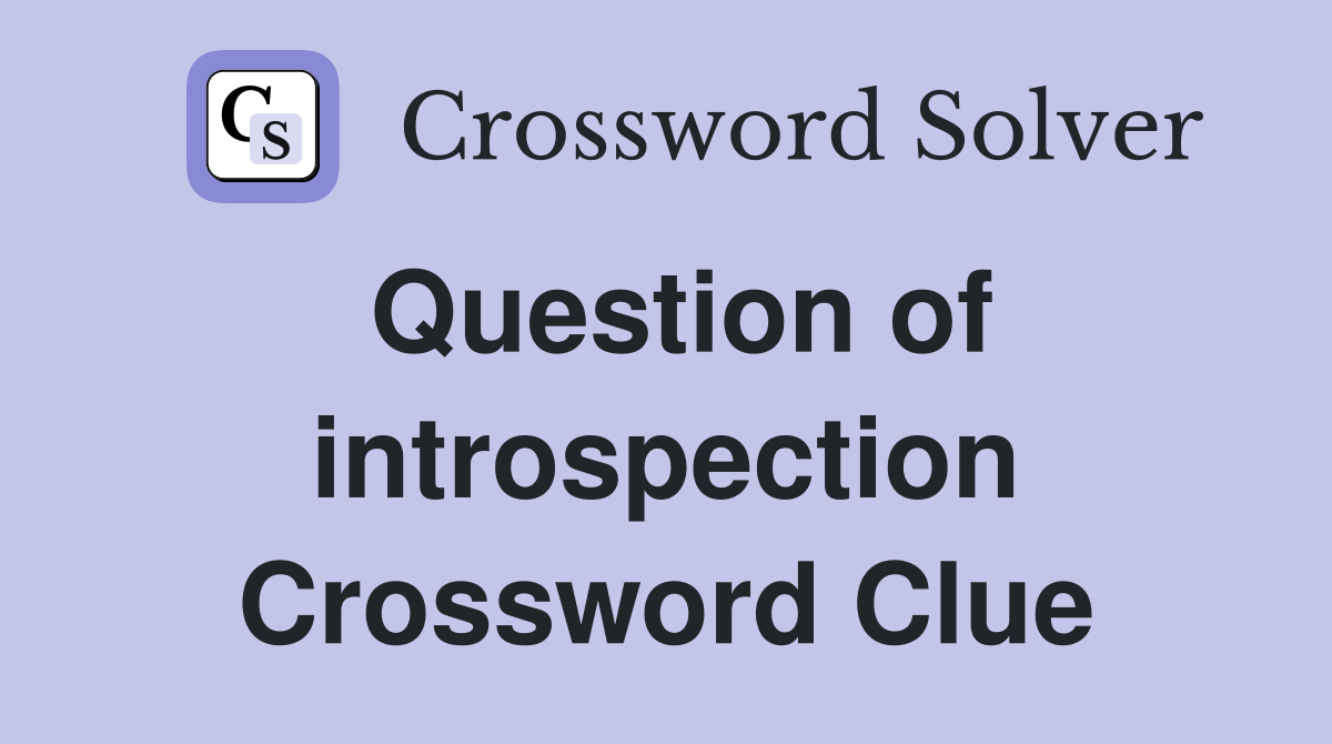 Question of introspection Crossword Clue