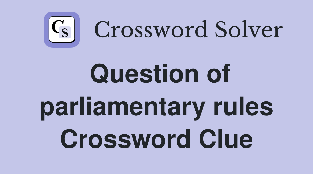 Question of parliamentary rules Crossword Clue