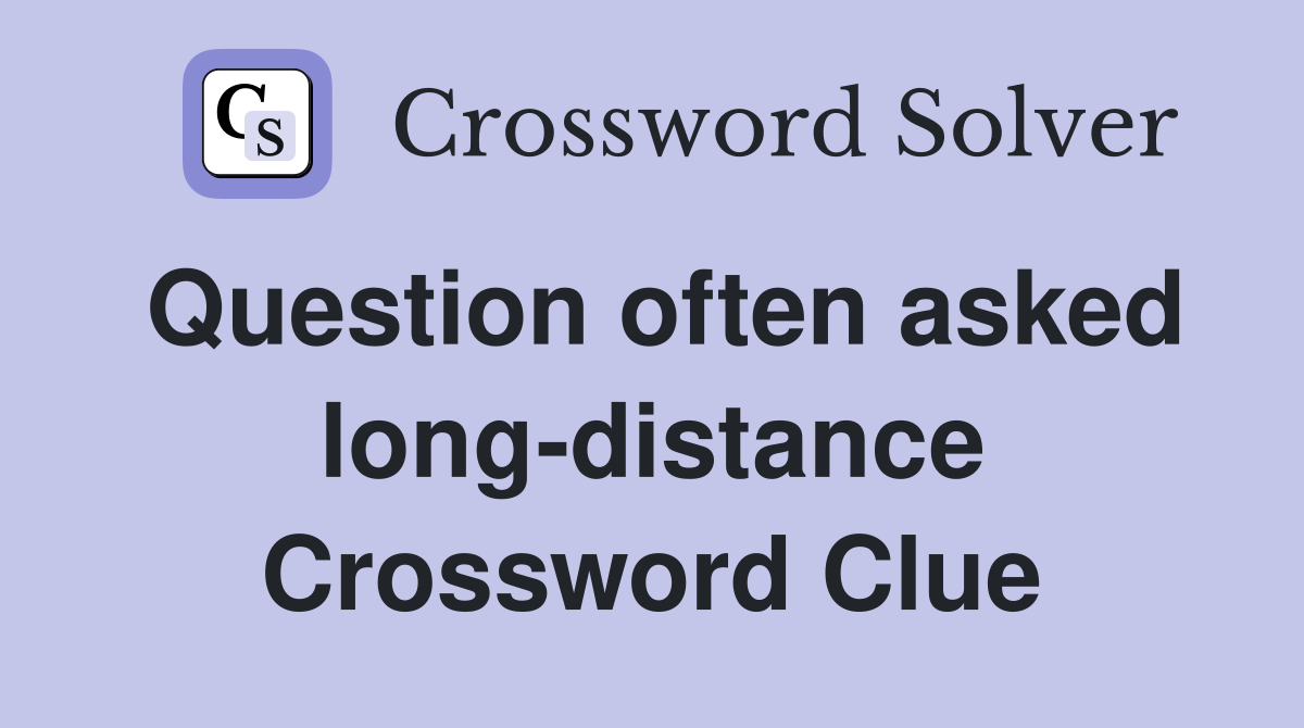Question often asked long-distance Crossword Clue