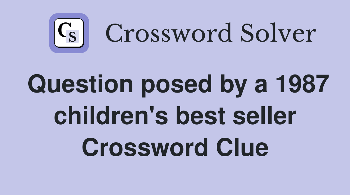 Question posed by a 1987 children's best seller Crossword Clue