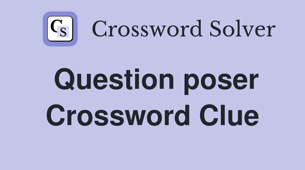 Question poser Crossword Clue