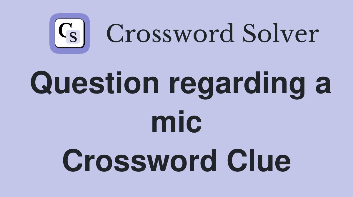 Question regarding a mic Crossword Clue