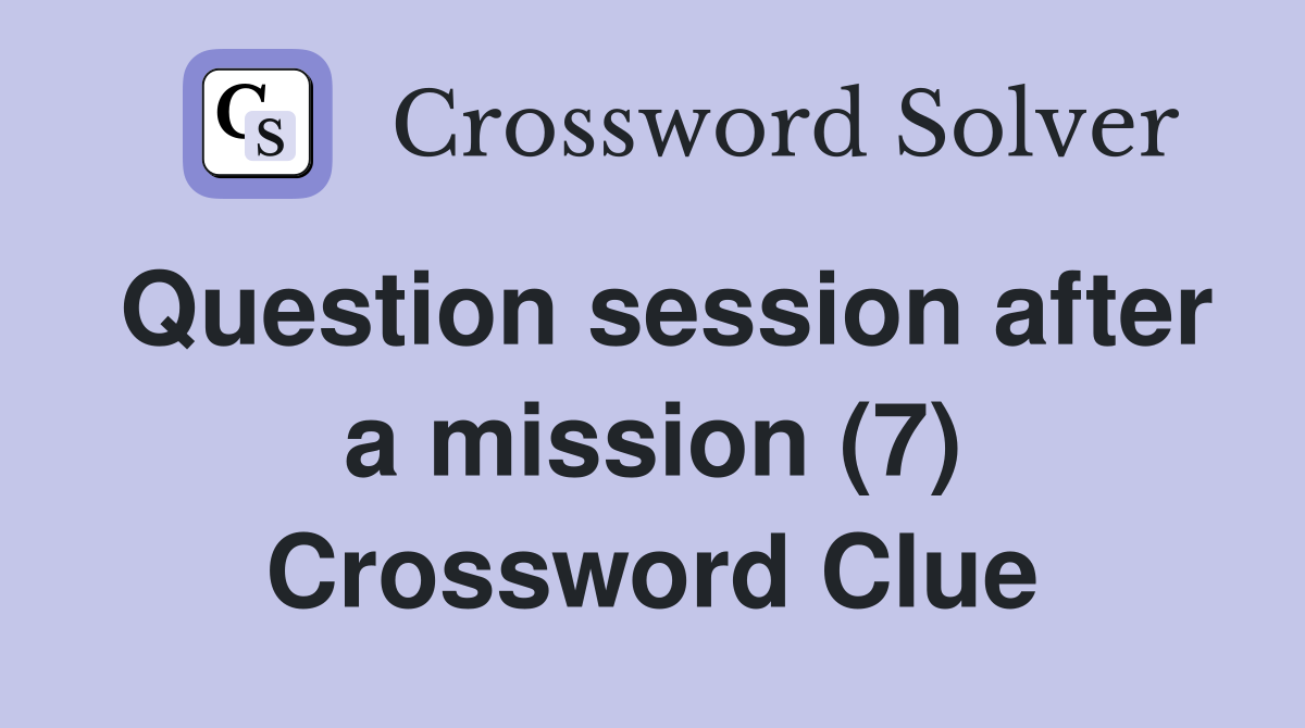 Question session after a mission (7) Crossword Clue