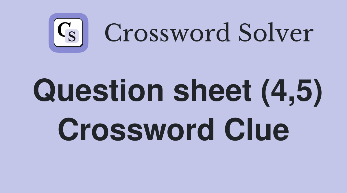 Question sheet (4,5) Crossword Clue