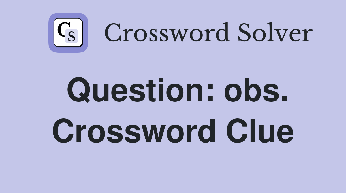 Question: obs. Crossword Clue