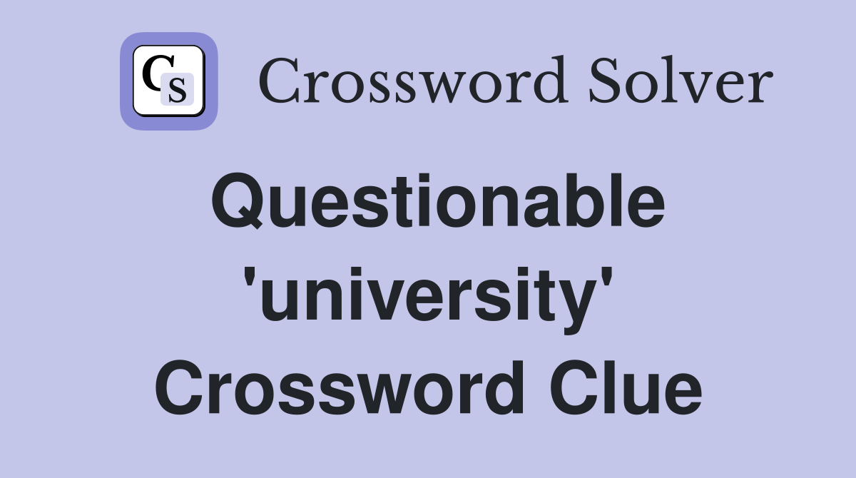 Questionable 'university' Crossword Clue