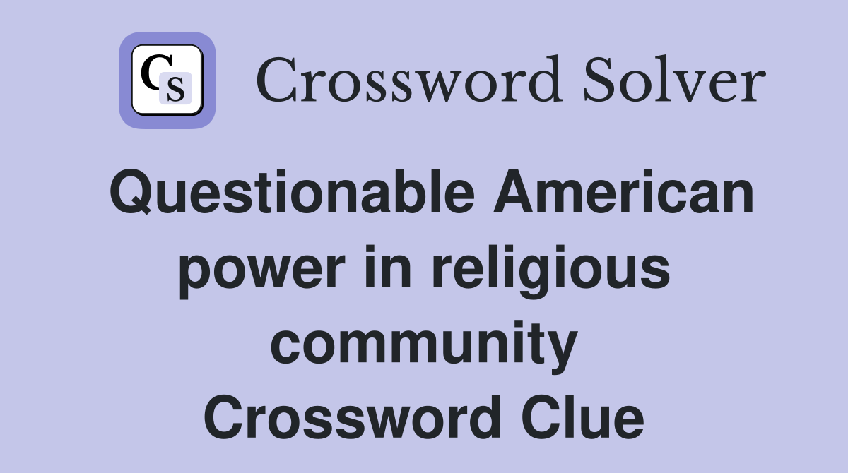 Questionable American power in religious community Crossword Clue