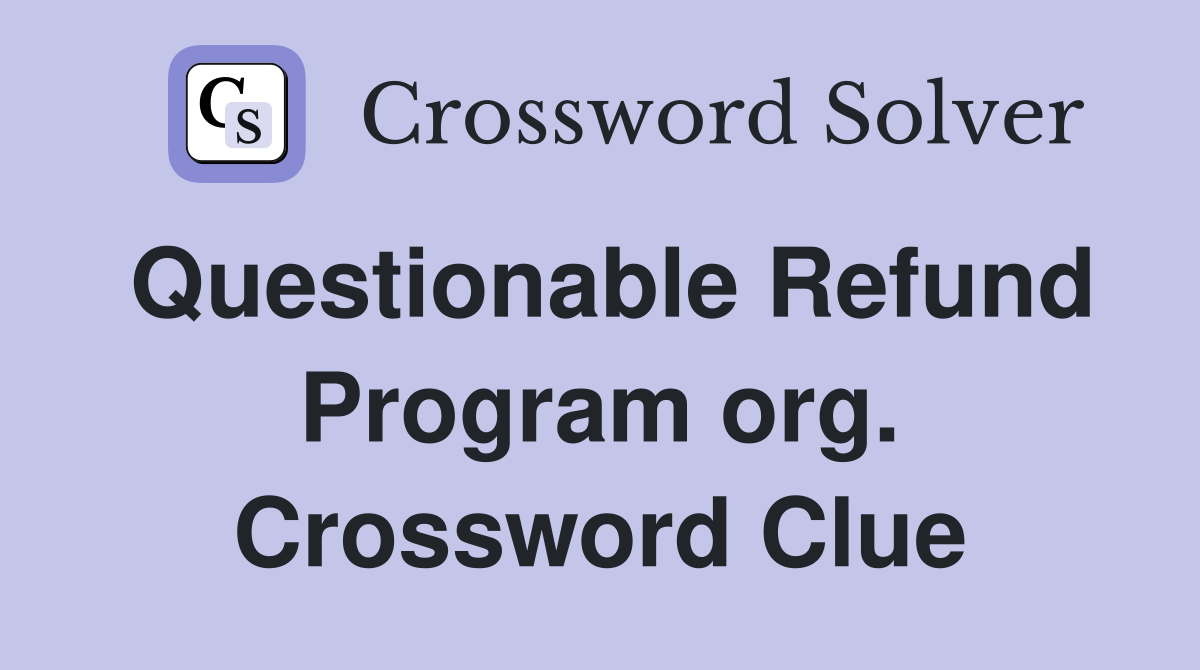 Questionable Refund Program org. Crossword Clue