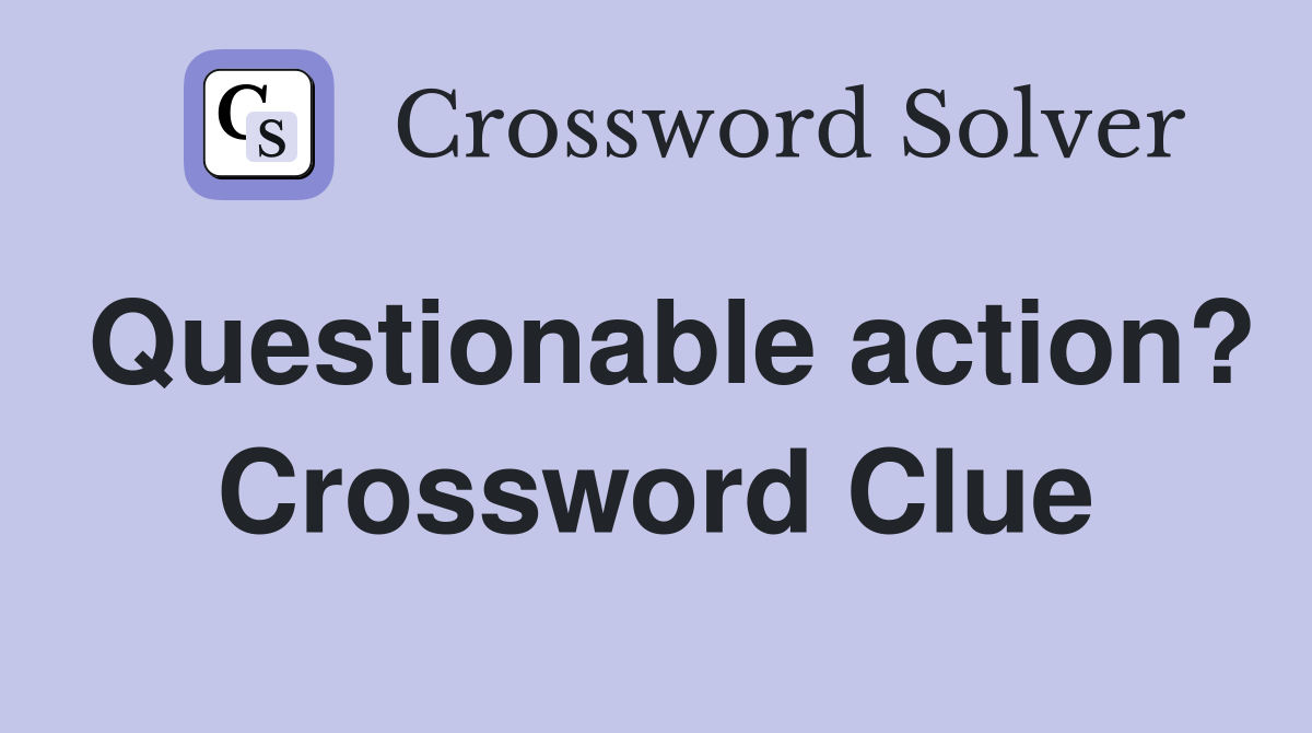 Questionable action? Crossword Clue