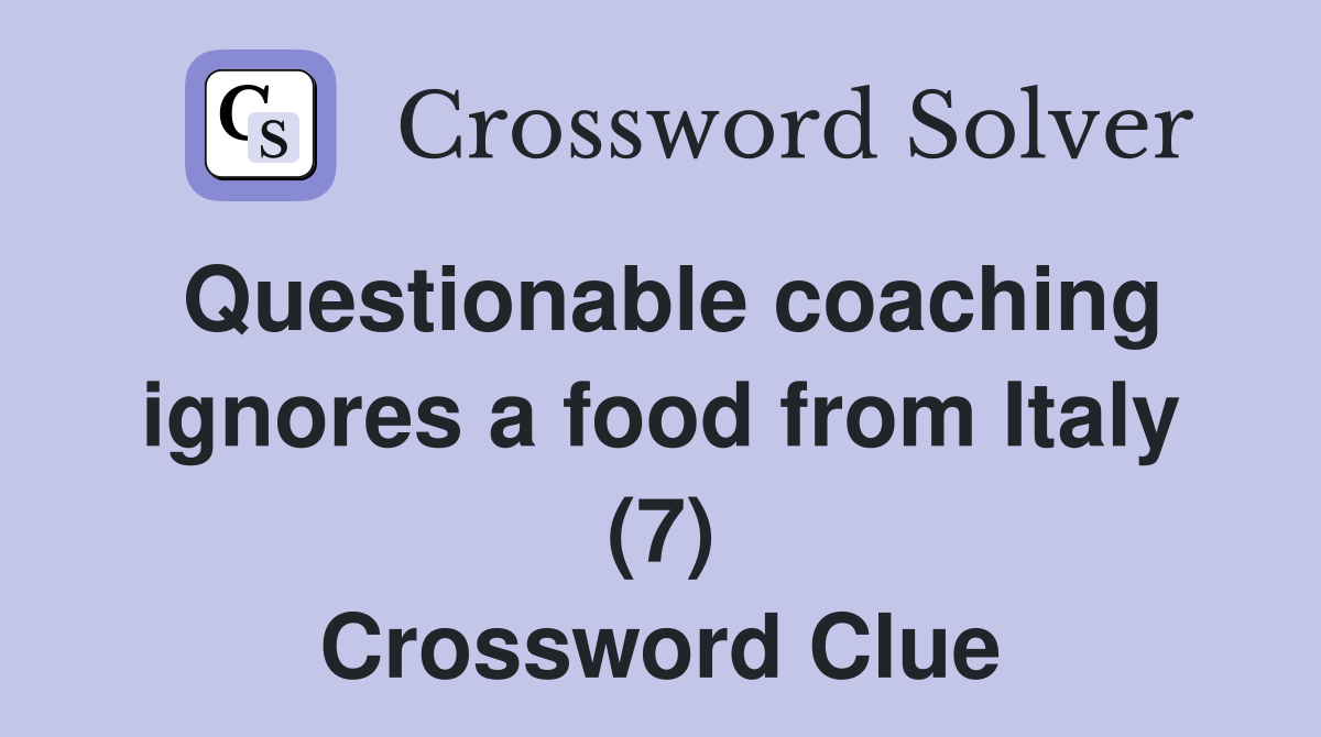 Questionable coaching ignores a food from Italy (7) Crossword Clue