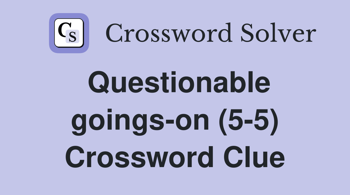 Questionable goings-on (5-5) Crossword Clue