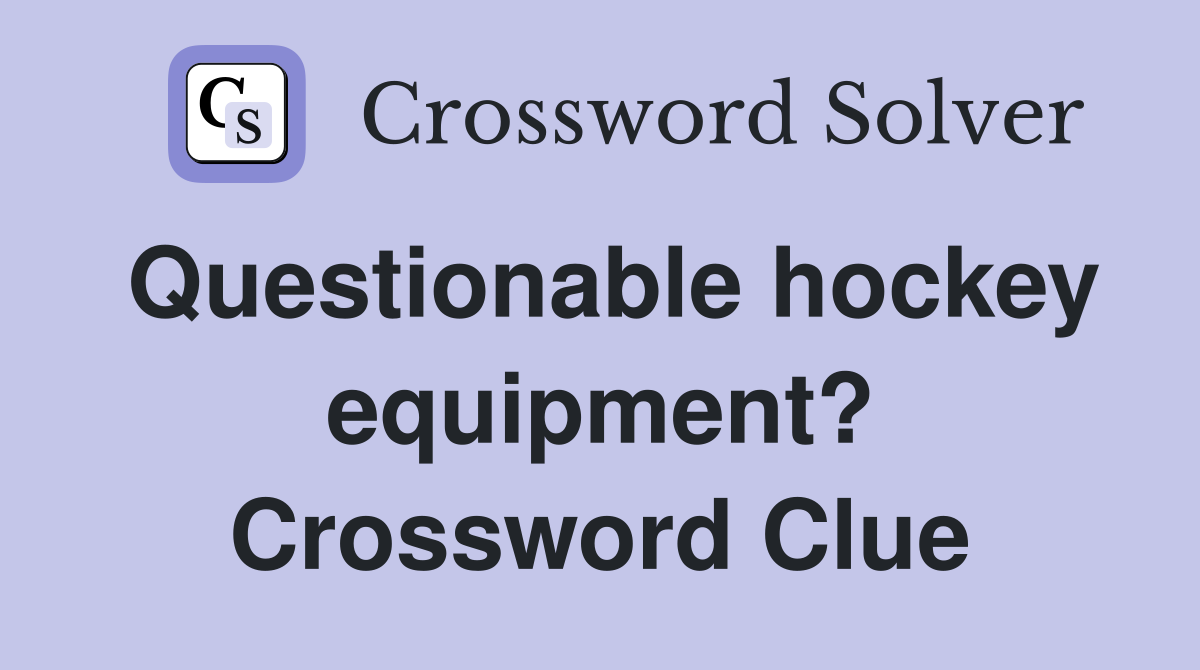 Questionable hockey equipment? Crossword Clue