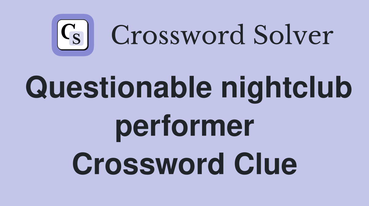 Questionable nightclub performer Crossword Clue
