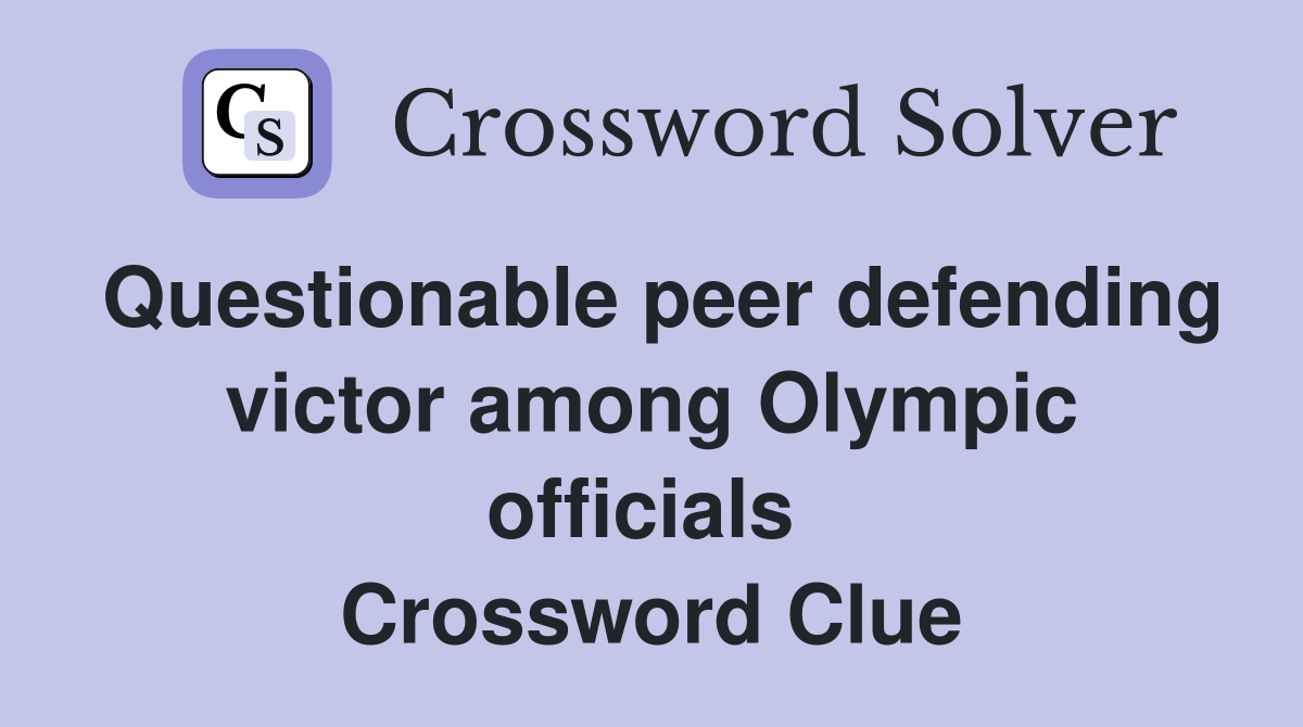 Questionable peer defending victor among Olympic officials  Crossword Clue