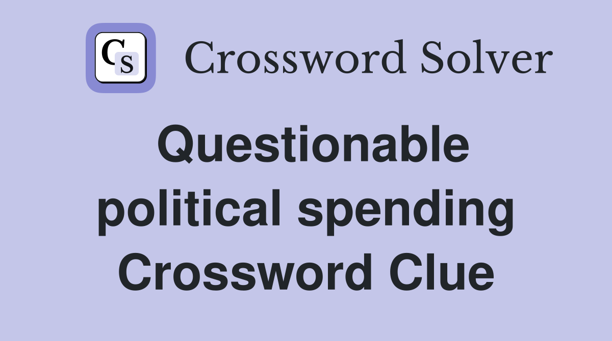 Questionable political spending Crossword Clue