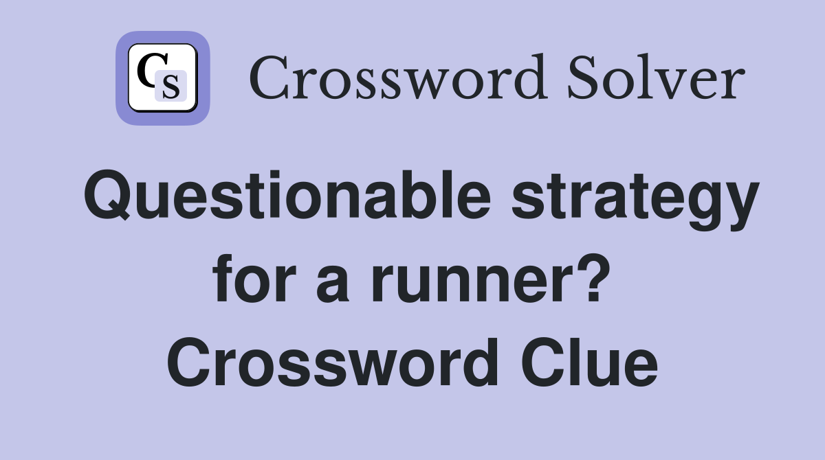 Questionable strategy for a runner? Crossword Clue