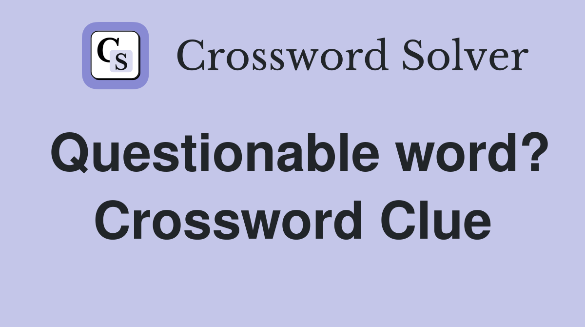 Questionable word? Crossword Clue