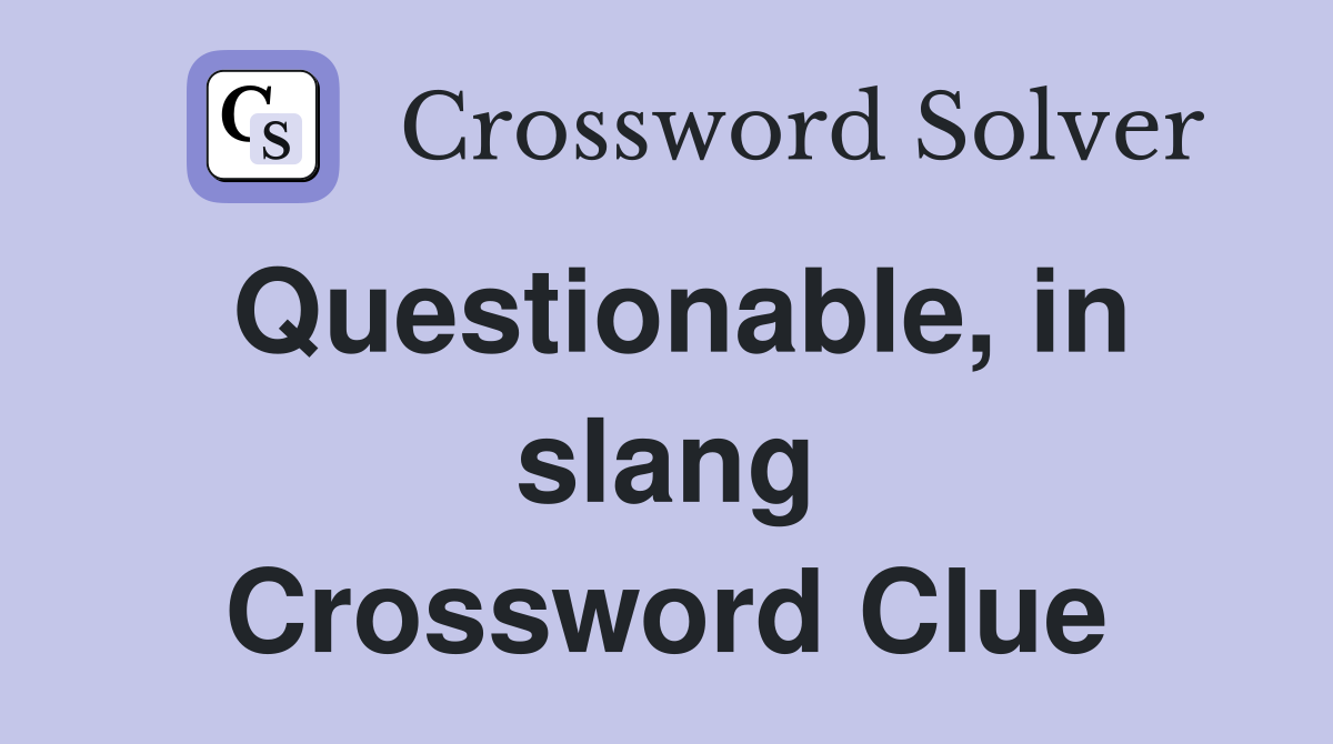 Questionable, in slang Crossword Clue