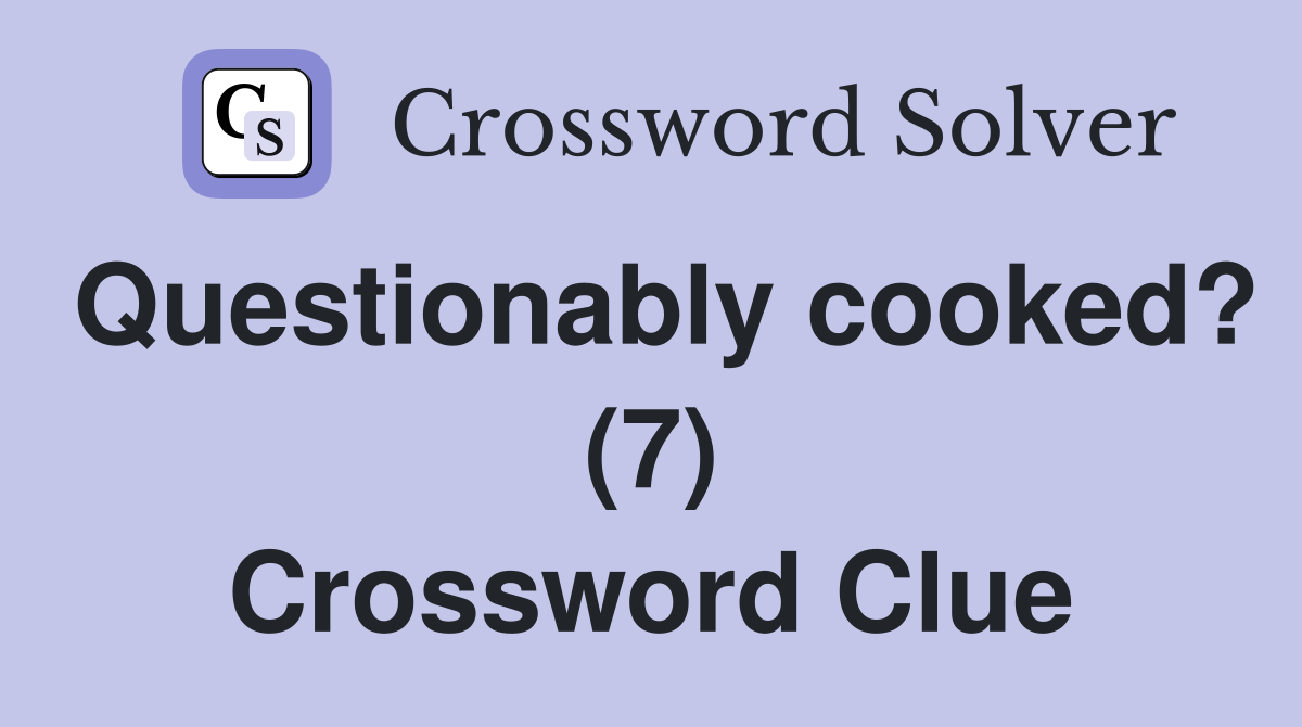 Questionably cooked? (7) Crossword Clue