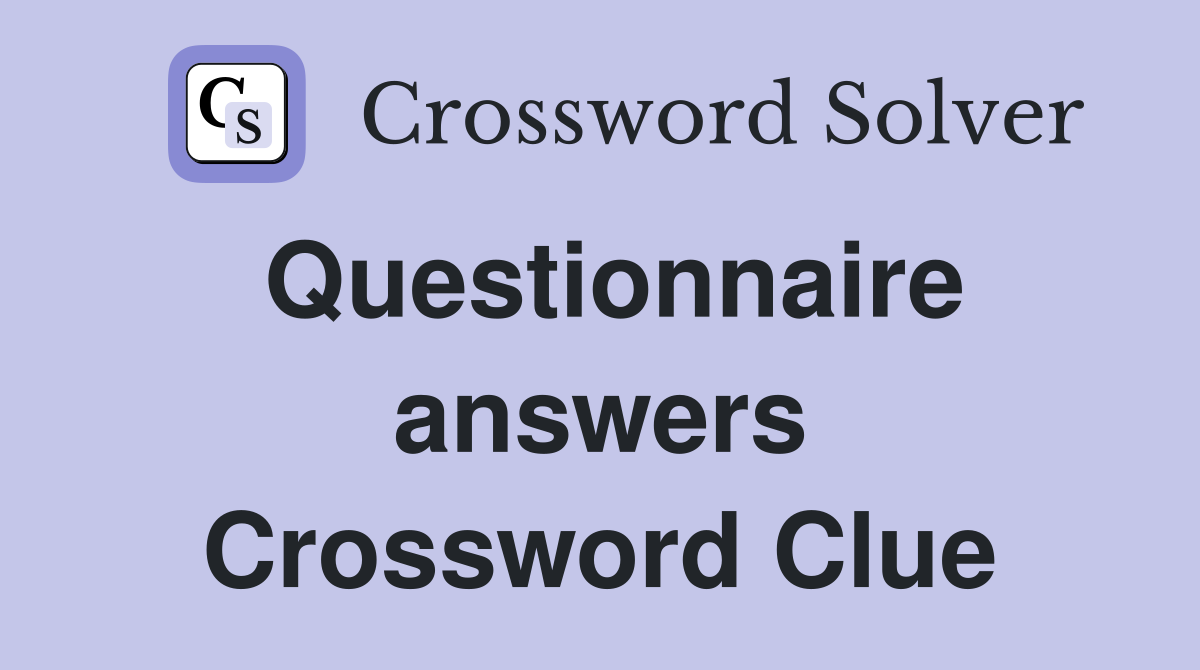 Questionnaire answers Crossword Clue