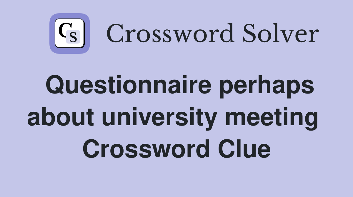 Questionnaire perhaps about university meeting  Crossword Clue