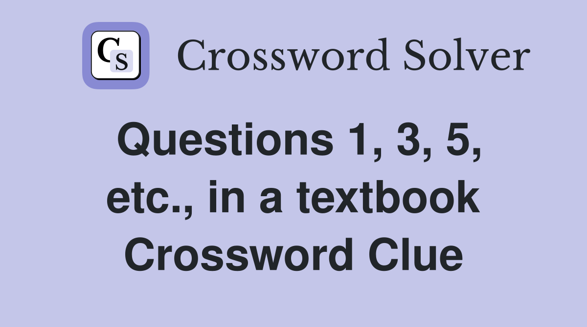 Questions 1, 3, 5, etc., in a textbook Crossword Clue
