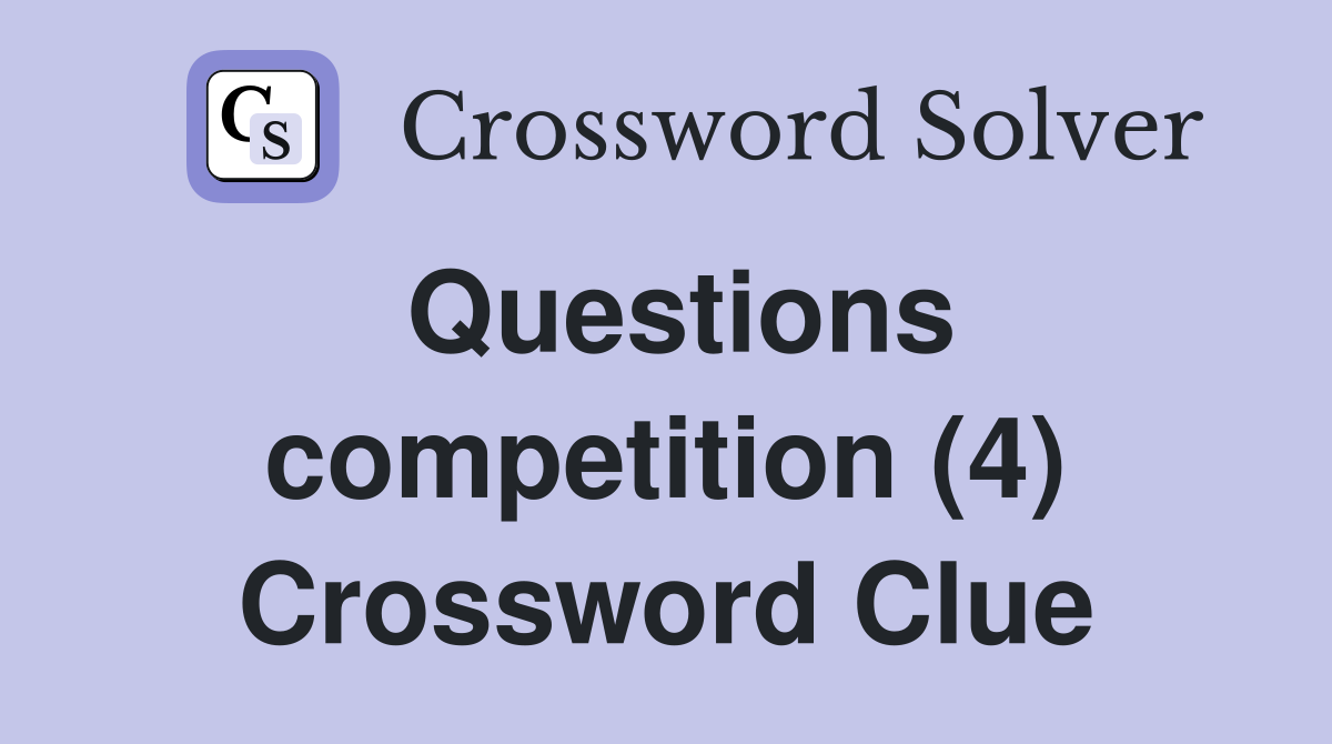 Questions competition (4) Crossword Clue